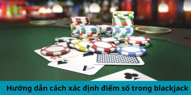 Hướng dẫn cách xác định điểm số trong blackjack