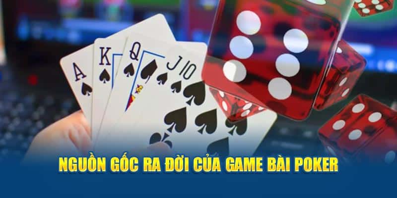 Nguồn gốc về xuất xứ của game bài poker 